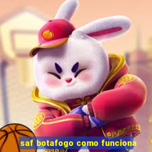 saf botafogo como funciona